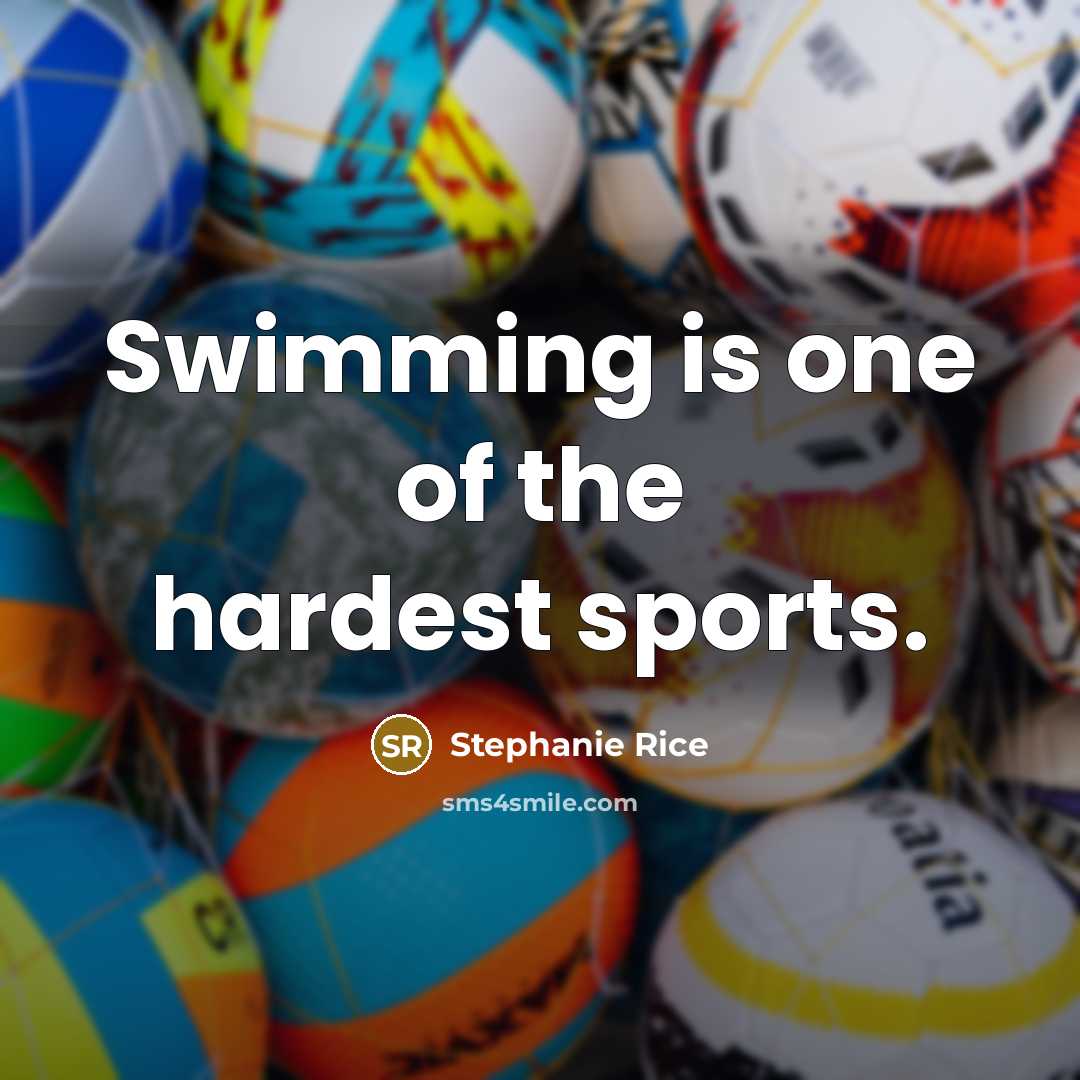 “Swimming is one of the hardest sports.…” quote by Stephanie Rice