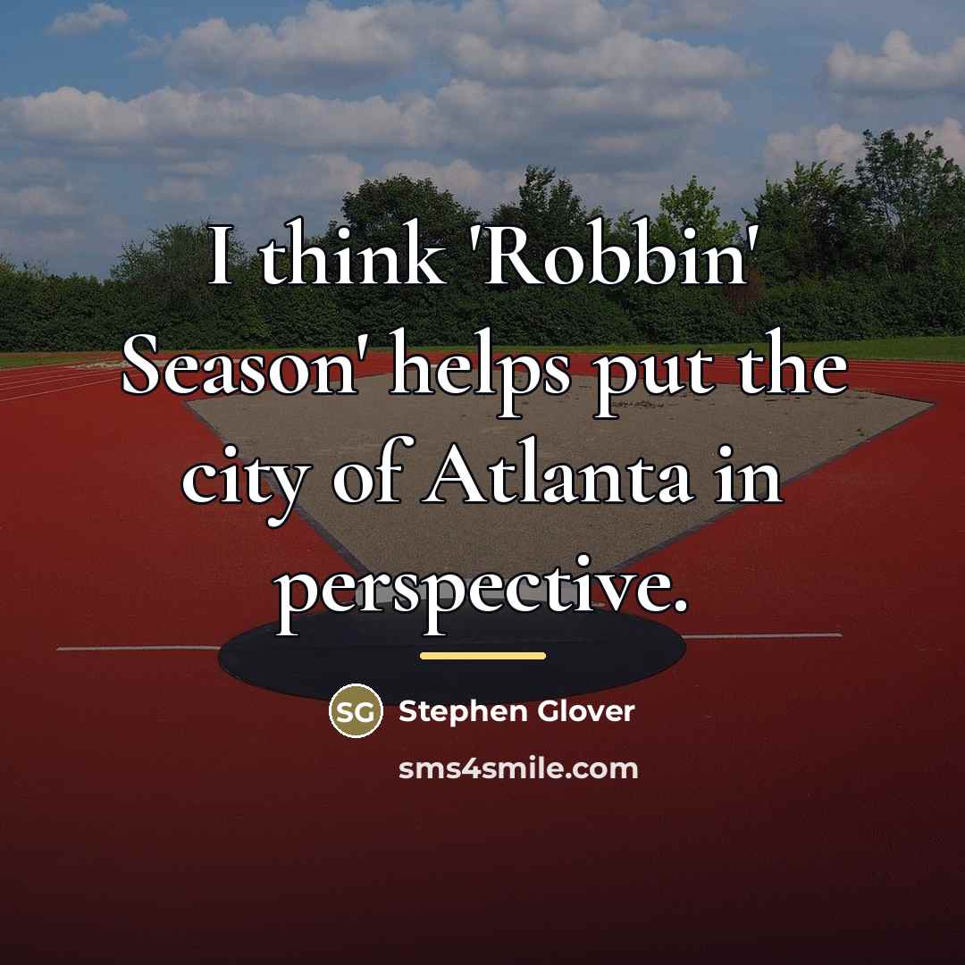 “I think 'Robbin' Season' helps put the city of Atlanta…” quote by Stephen Glover