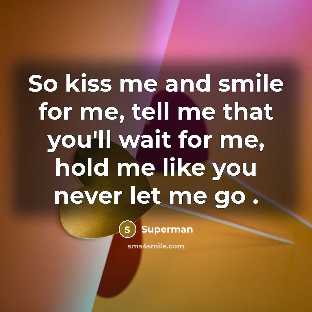 “So kiss me and smile for me, tell me that…” quote by Superman