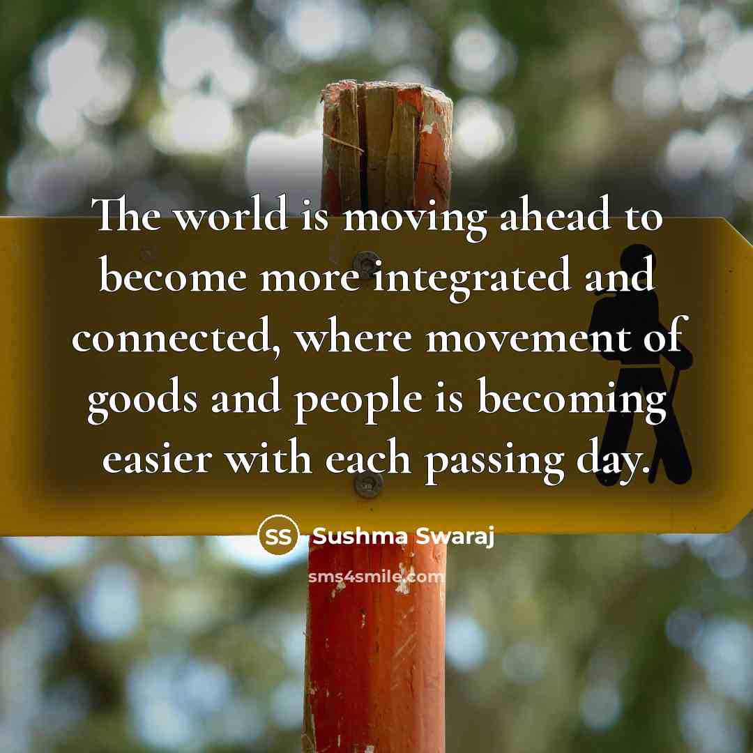 “The world is moving ahead to become more integrated and…” quote by Sushma Swaraj
