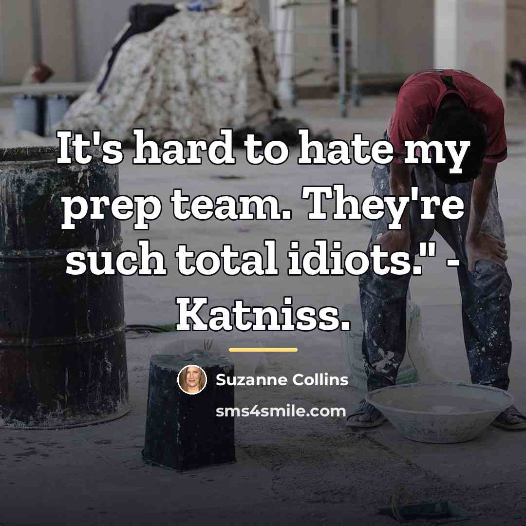 “It's hard to hate my prep team. They're such total…” quote by Suzanne Collins