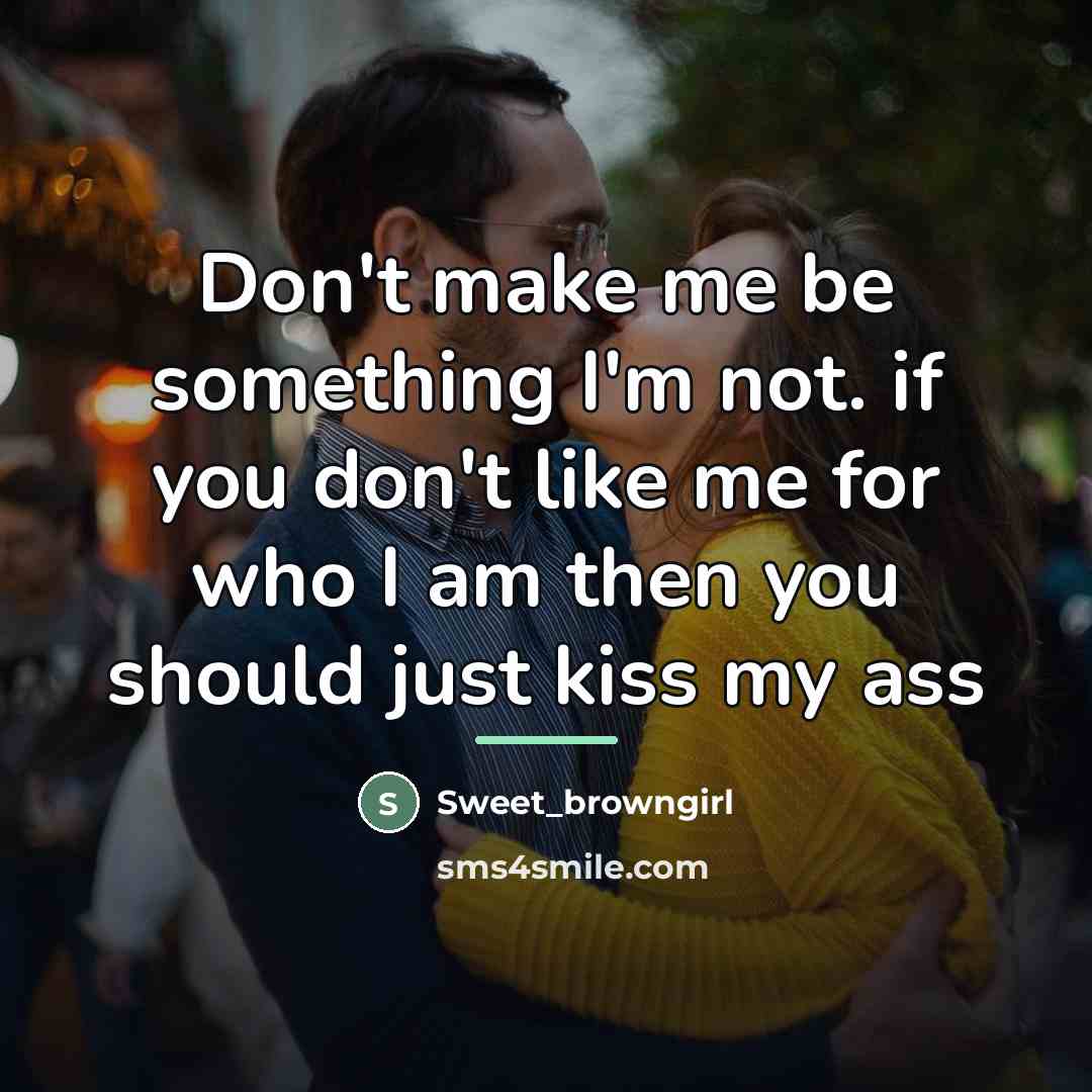 “Don't make me be something I'm not. if you don't…” quote by Sweet_browngirl