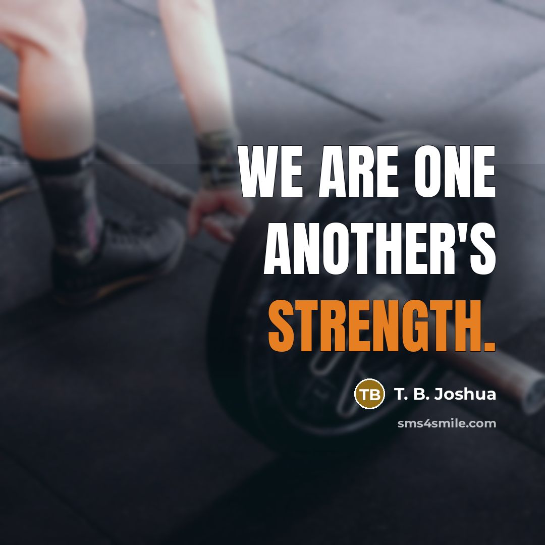 “We are one another's strength.…” quote by T. B. Joshua