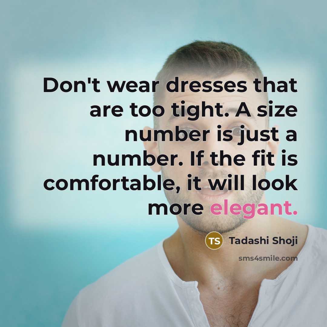 “Don't wear dresses that are too tight. A size number…” quote by Tadashi Shoji