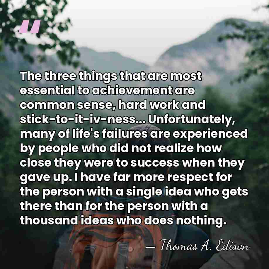 The three things that are most essential to achievement are common sense,&hellip; - Thomas Edison
