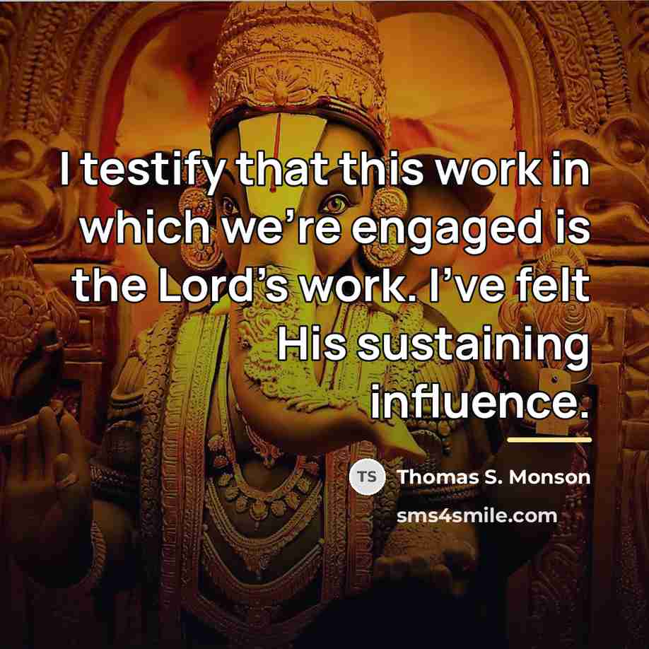 “I testify that this work in which we're engaged is…” quote by Thomas S. Monson