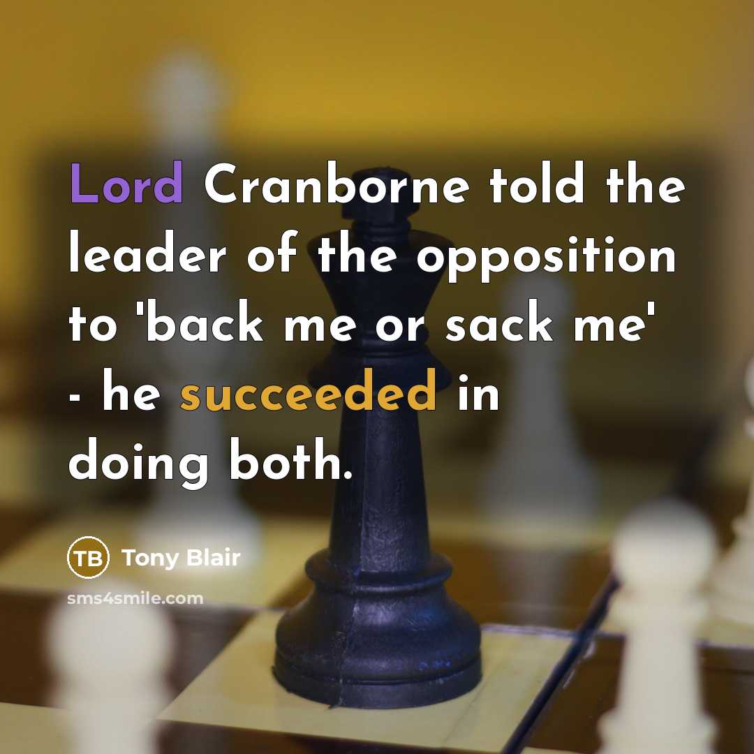 “Lord Cranborne told the leader of the opposition to 'back…” quote by Tony Blair