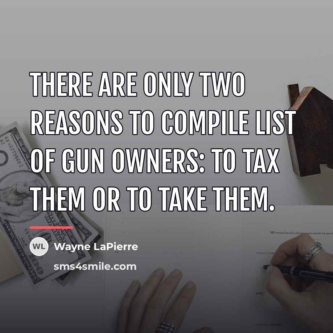 “There are only two reasons to compile list of gun…” quote by Wayne LaPierre