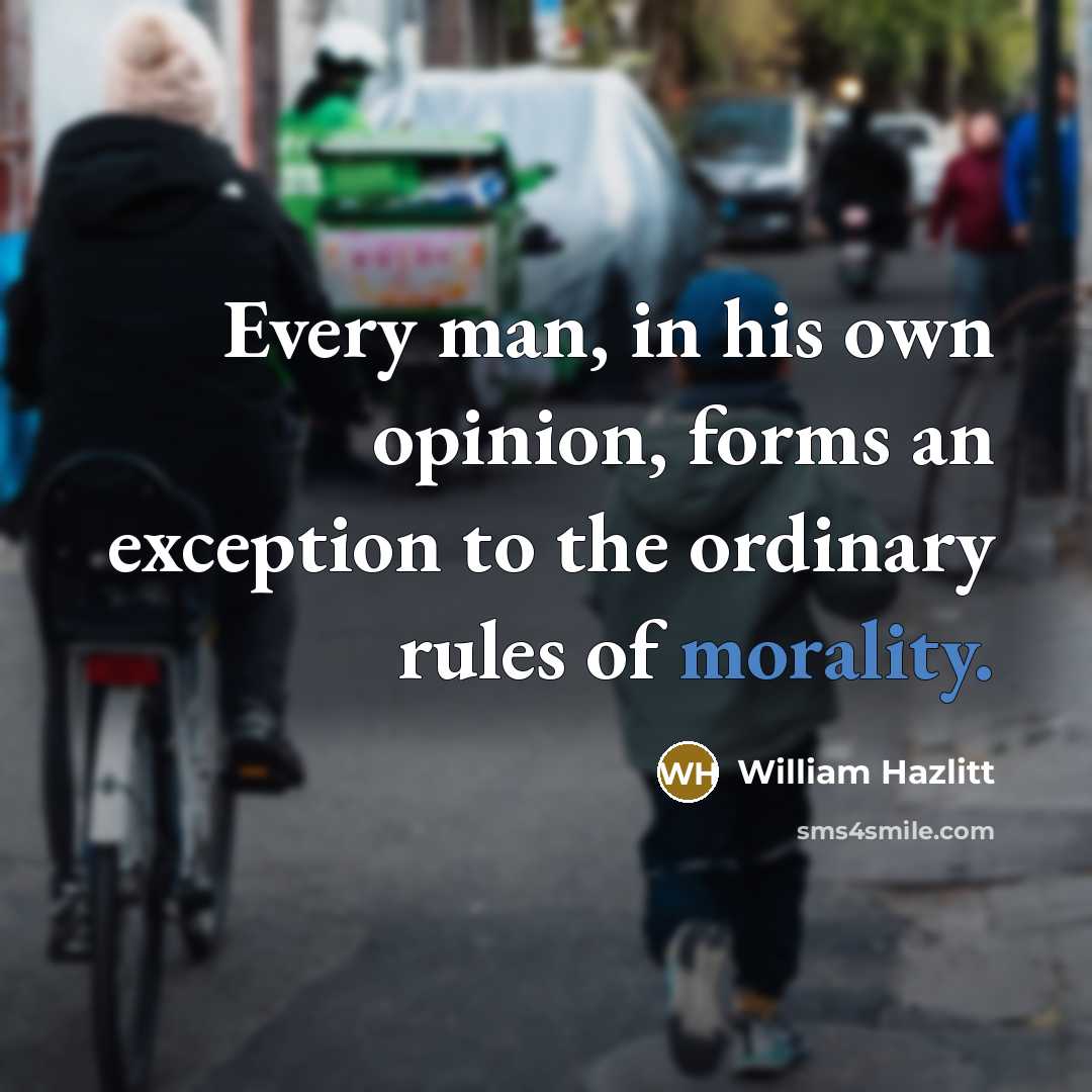 “Every man, in his own opinion, forms an exception to…” quote by William Hazlitt
