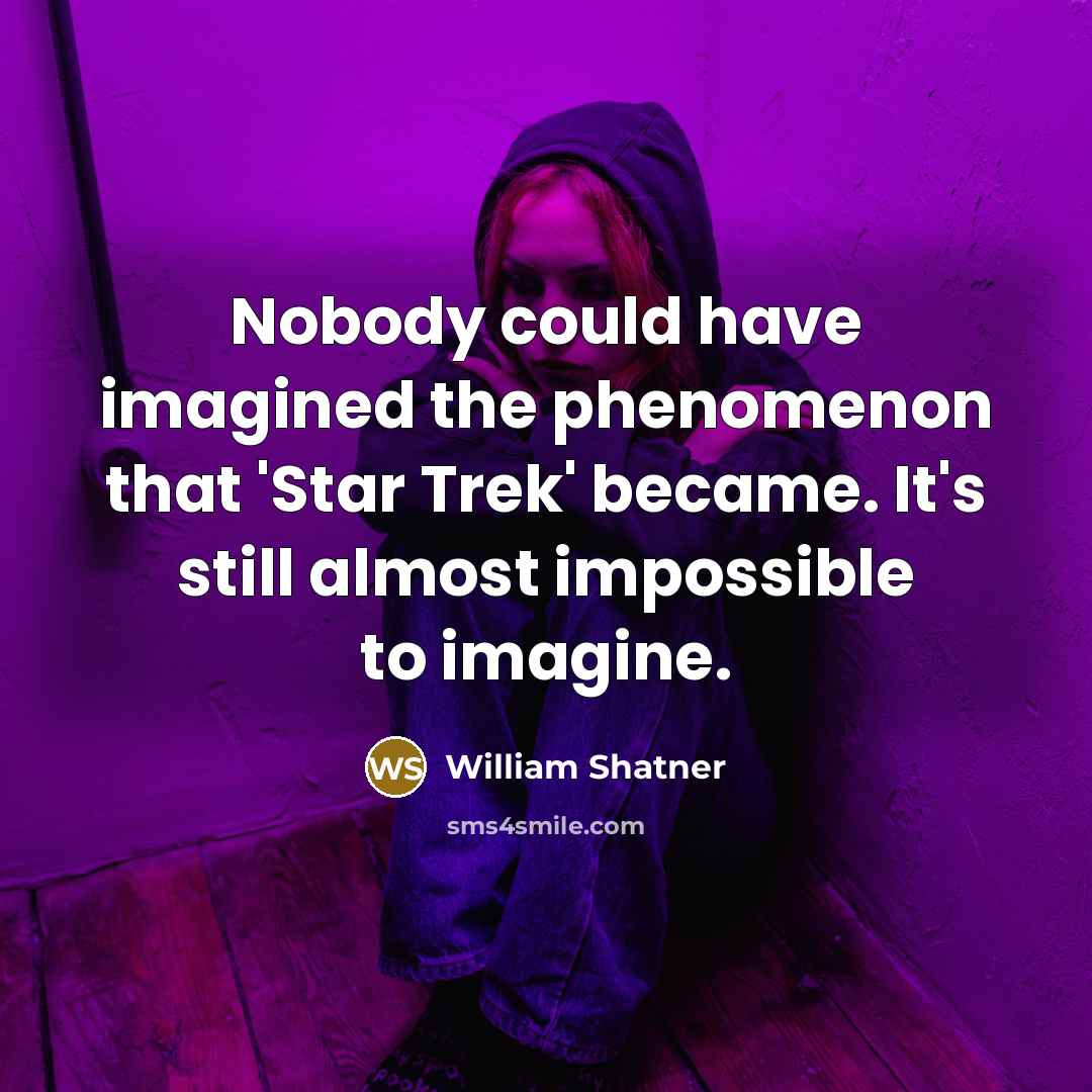 “Nobody could have imagined the phenomenon that 'Star Trek' became.…” quote by William Shatner