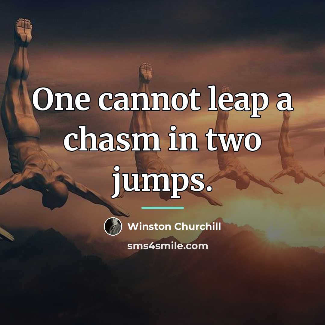 “One cannot leap a chasm in two jumps.…” quote by Winston Churchill