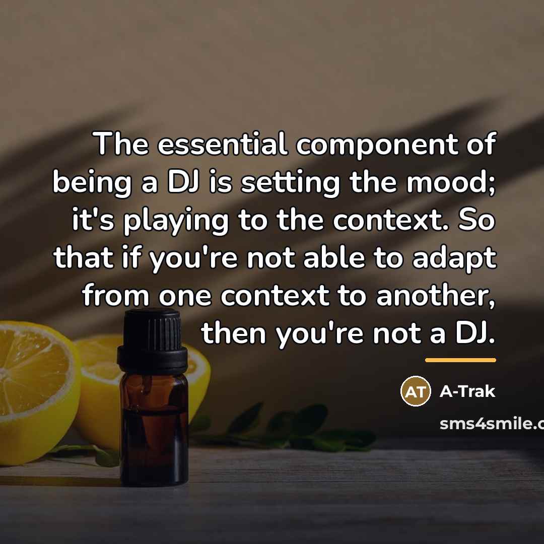 “The essential component of being a DJ is setting the…” quote by A-Trak