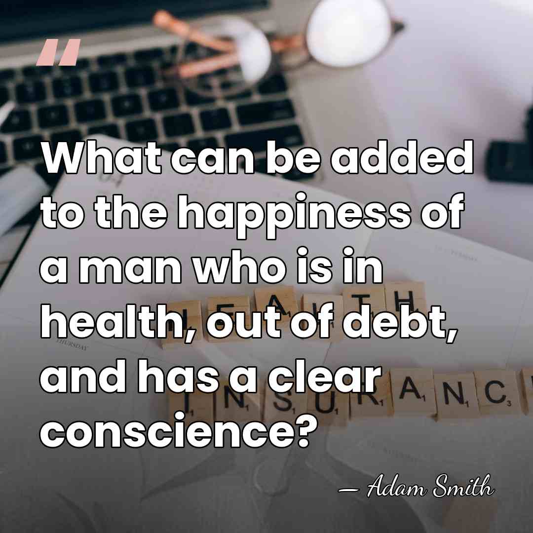 What can be added to the happiness of a man who is&hellip; - Adam Smith
