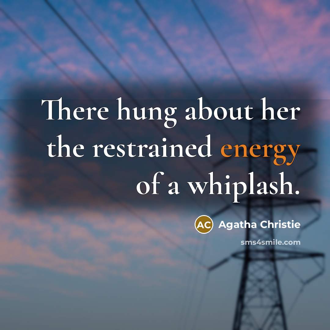 “There hung about her the restrained energy of a whiplash.…” quote by Agatha Christie