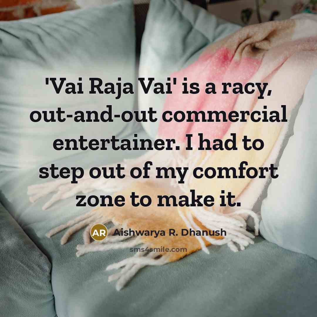 “'Vai Raja Vai' is a racy, out-and-out commercial entertainer. I…” quote by Aishwarya R. Dhanush