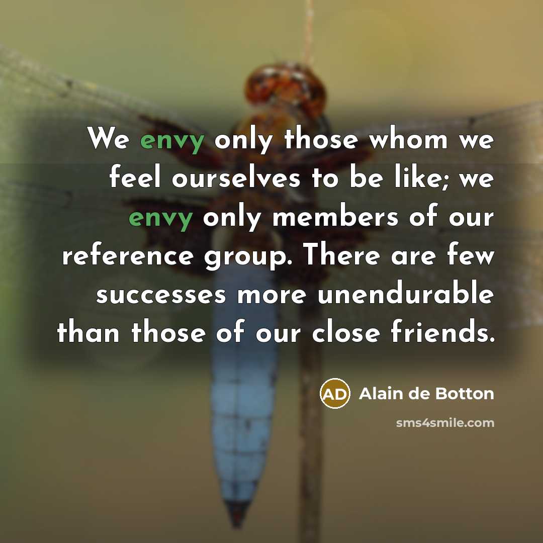 “We envy only those whom we feel ourselves to be…” quote by Alain de Botton