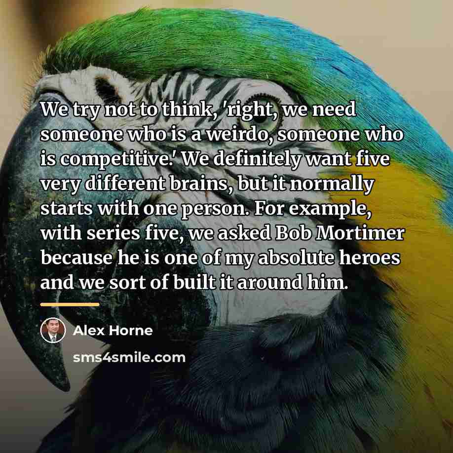 “We try not to think, 'right, we need someone who…” quote by Alex Horne