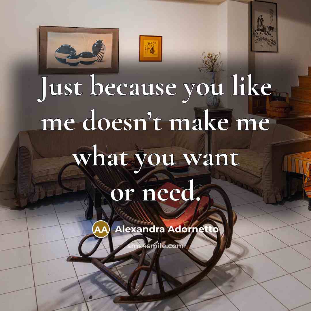 “Just because you like me doesn’t make me what you…” quote by Alexandra Adornetto