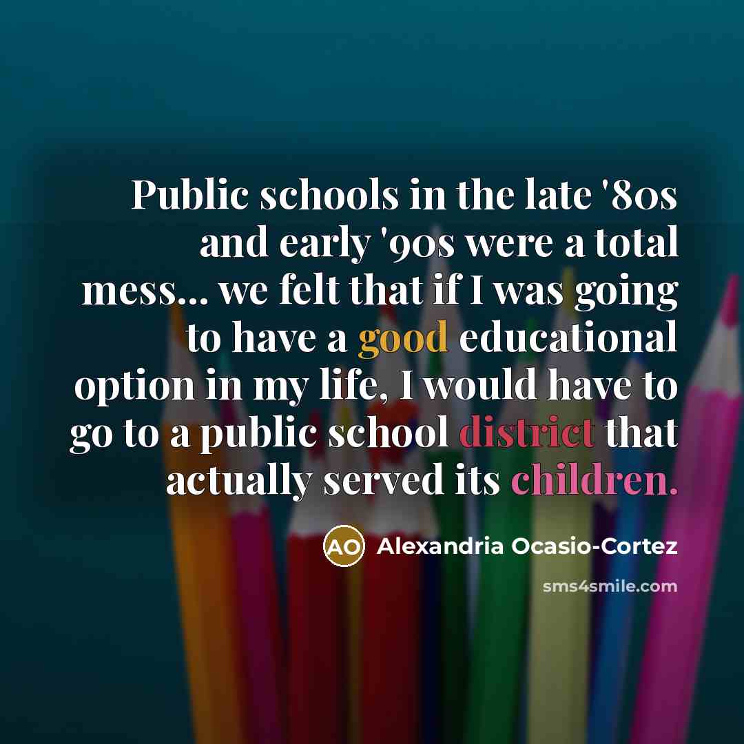 “Public schools in the late '80s and early '90s were…” quote by Alexandria Ocasio-Cortez