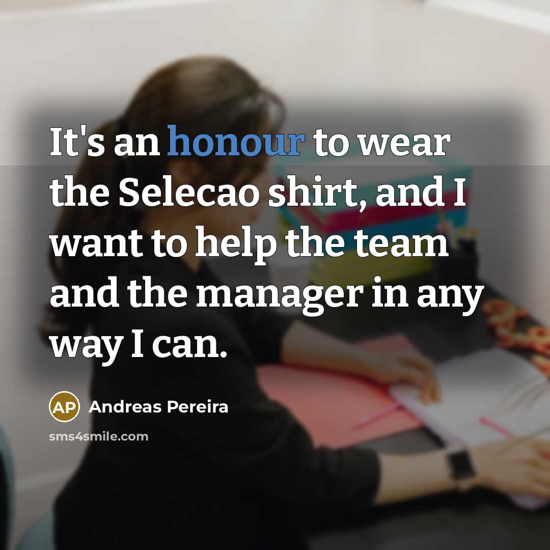 “It's an honour to wear the Selecao shirt, and I want to help the team and the manager in any way I can.” quote by Andreas Pereira