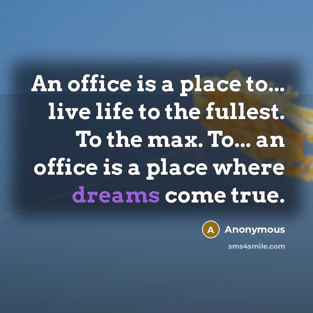 “An office is a place to... live life to the…” quote by Anonymous