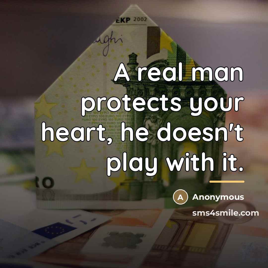“A real man protects your heart, he doesn't play with…” quote by Anonymous