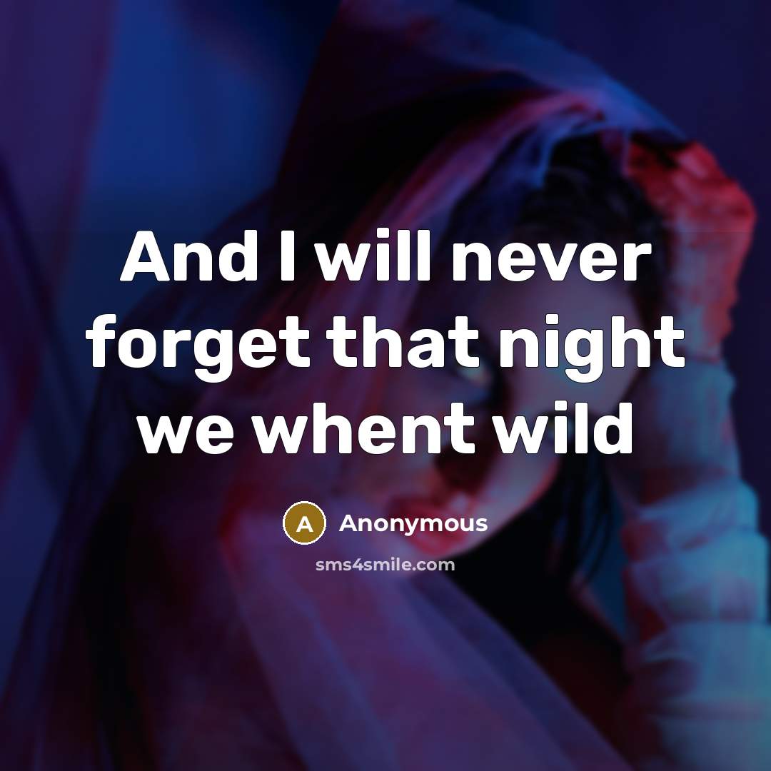 “And I will never forget that night we whent wild” quote by Anonymous