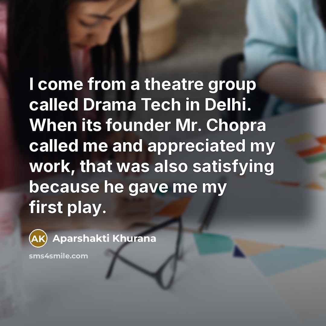 “I come from a theatre group called Drama Tech in…” quote by Aparshakti Khurana