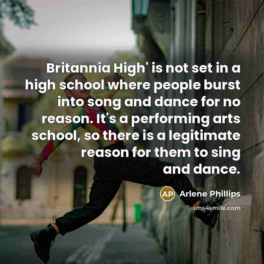 “Britannia High' is not set in a high school where…” quote by Arlene Phillips