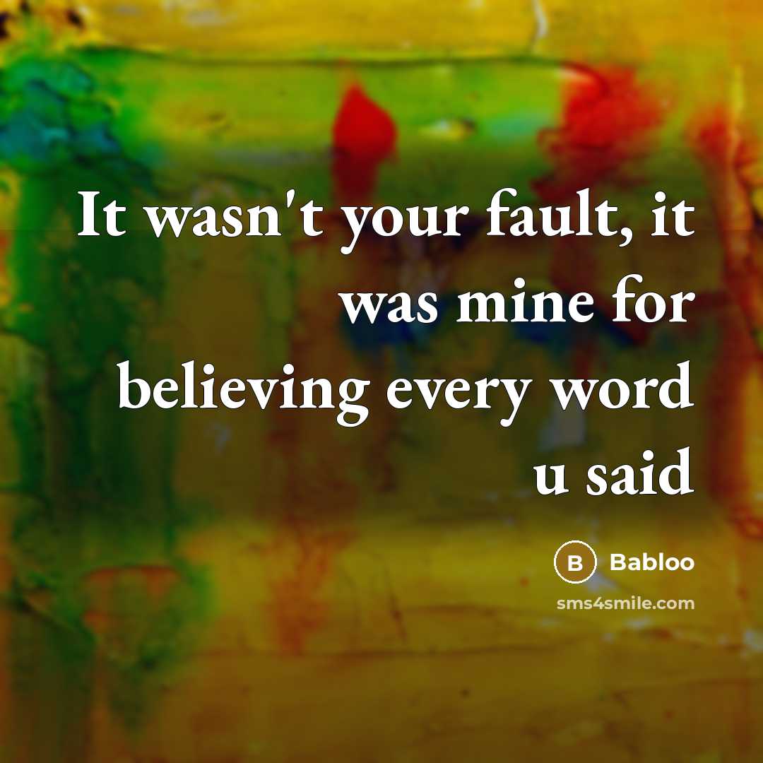 “It wasn't your fault, it was mine for believing every…” quote by Babloo