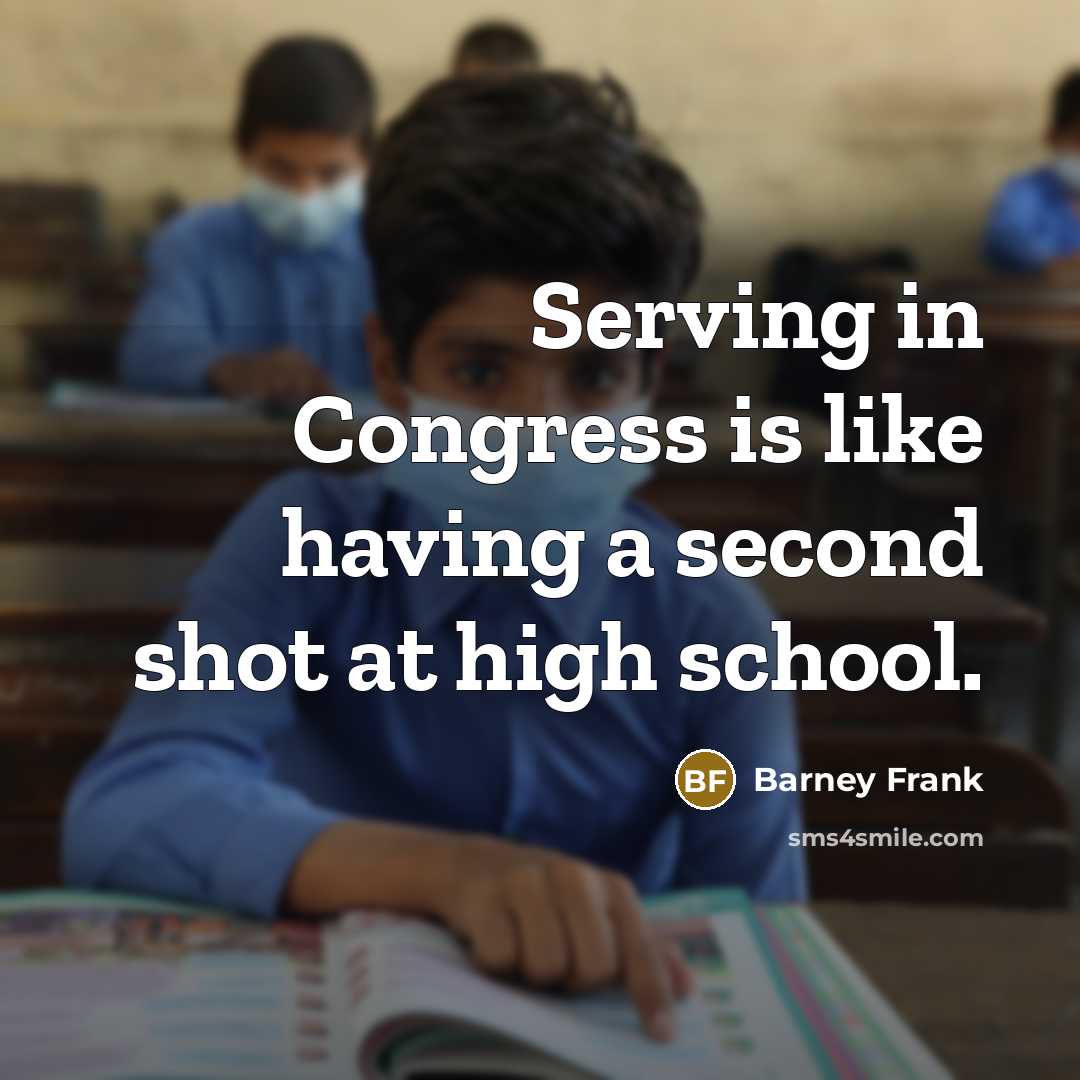 “Serving in Congress is like having a second shot at…” quote by Barney Frank