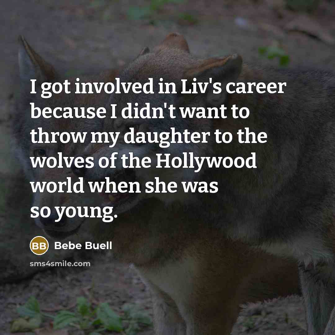 “I got involved in Liv's career because I didn't want…” quote by Bebe Buell