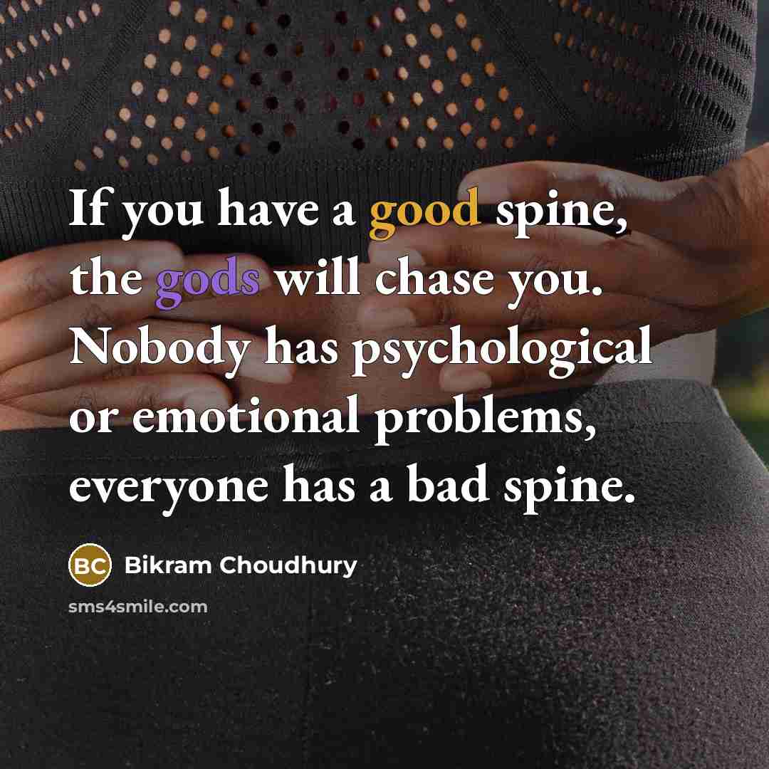 “If you have a good spine, the gods will chase…” quote by Bikram Choudhury