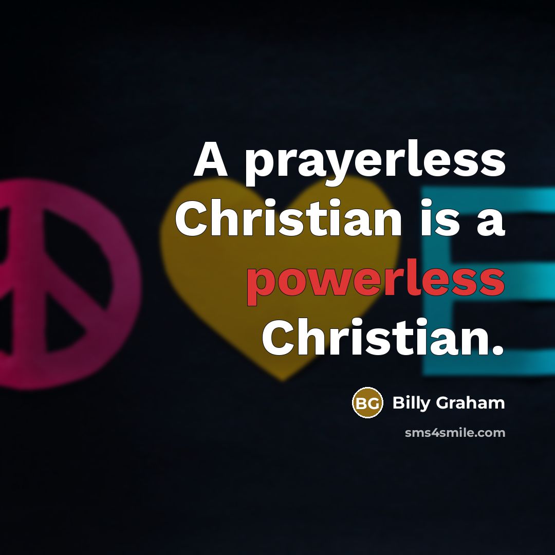 “A prayerless Christian is a powerless Christian.…” quote by Billy Graham