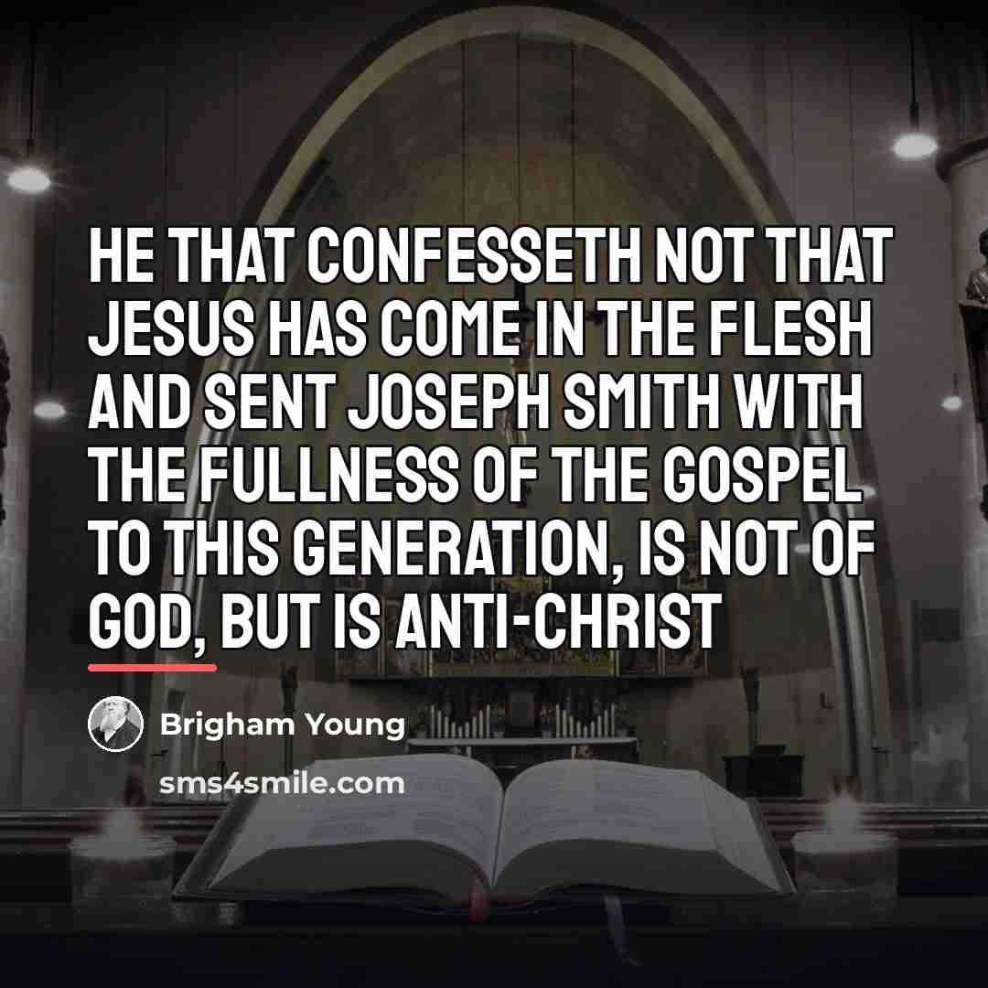 “He that confesseth not that Jesus has come in the…” quote by Brigham Young