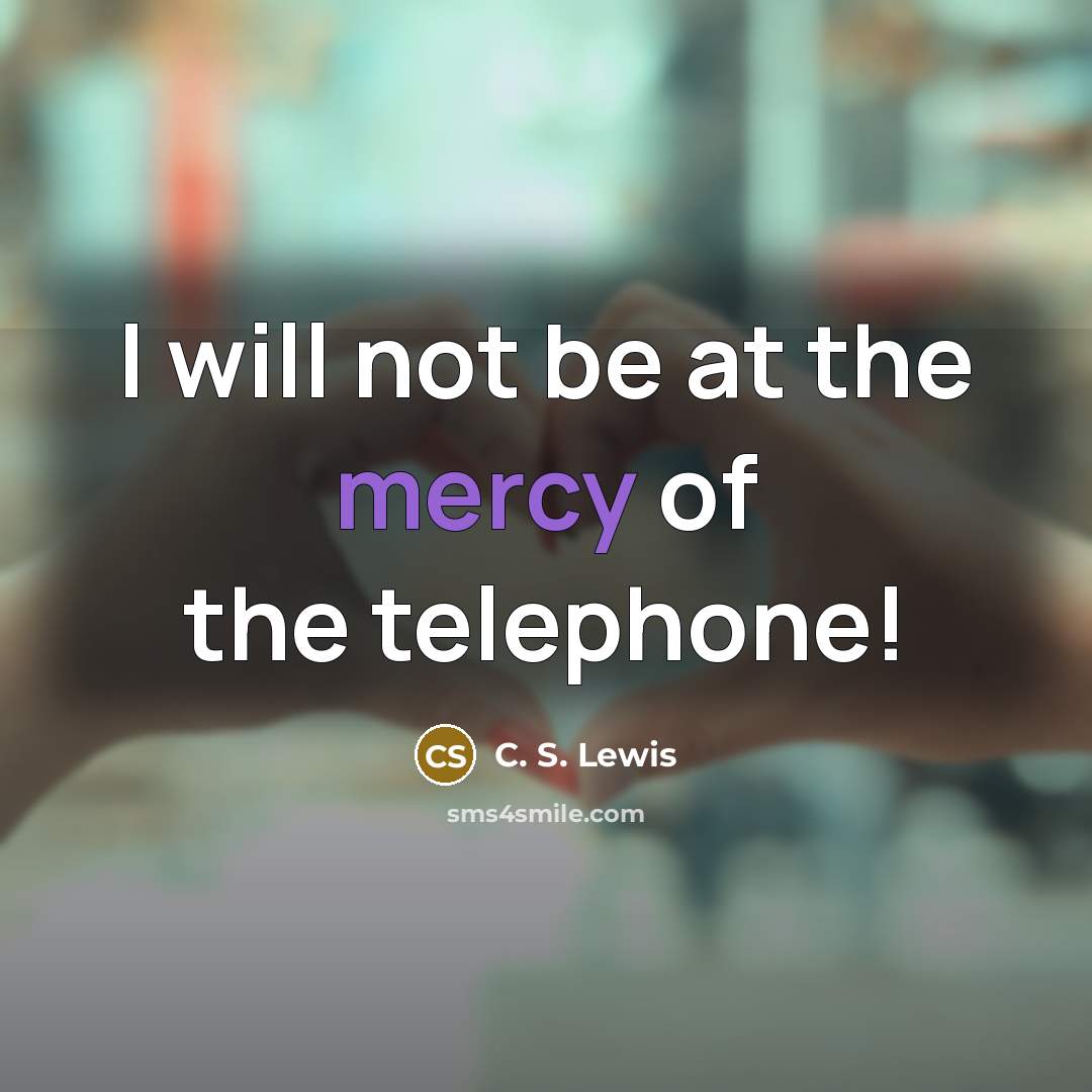 “I will not be at the mercy of the telephone!…” quote by C. S. Lewis
