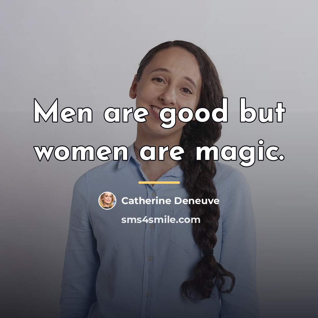 “Men are good but women are magic.…” quote by Catherine Deneuve