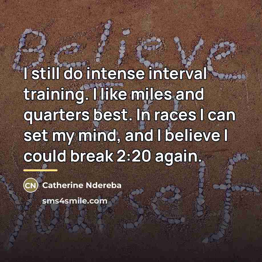 “I still do intense interval training. I like miles and…” quote by Catherine Ndereba