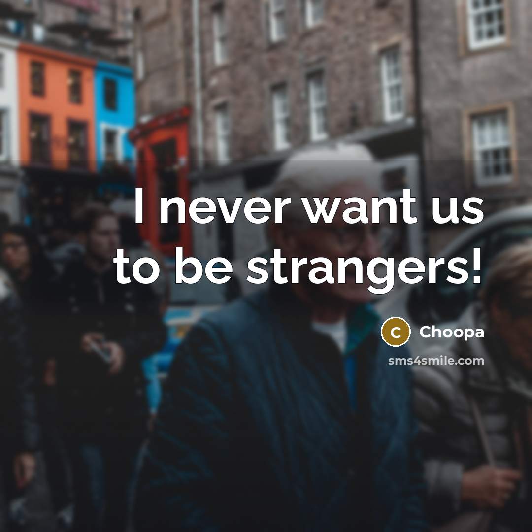 “I never want us to be strangers!…” quote by Choopa