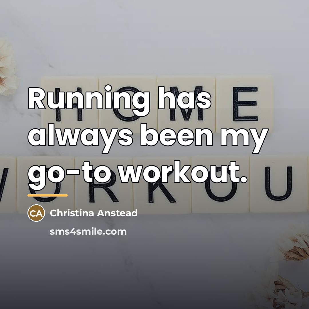 “Running has always been my go-to workout.…” quote by Christina Anstead