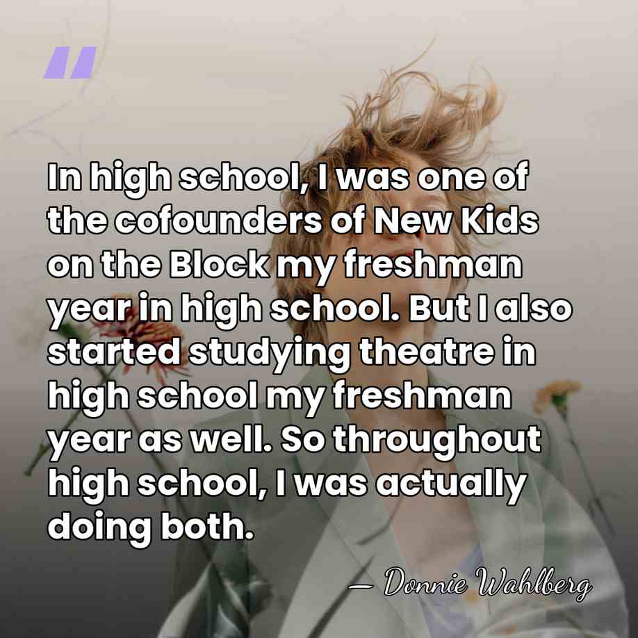 In high school, I was one of the cofounders of New Kids&hellip; - Donnie Wahlberg