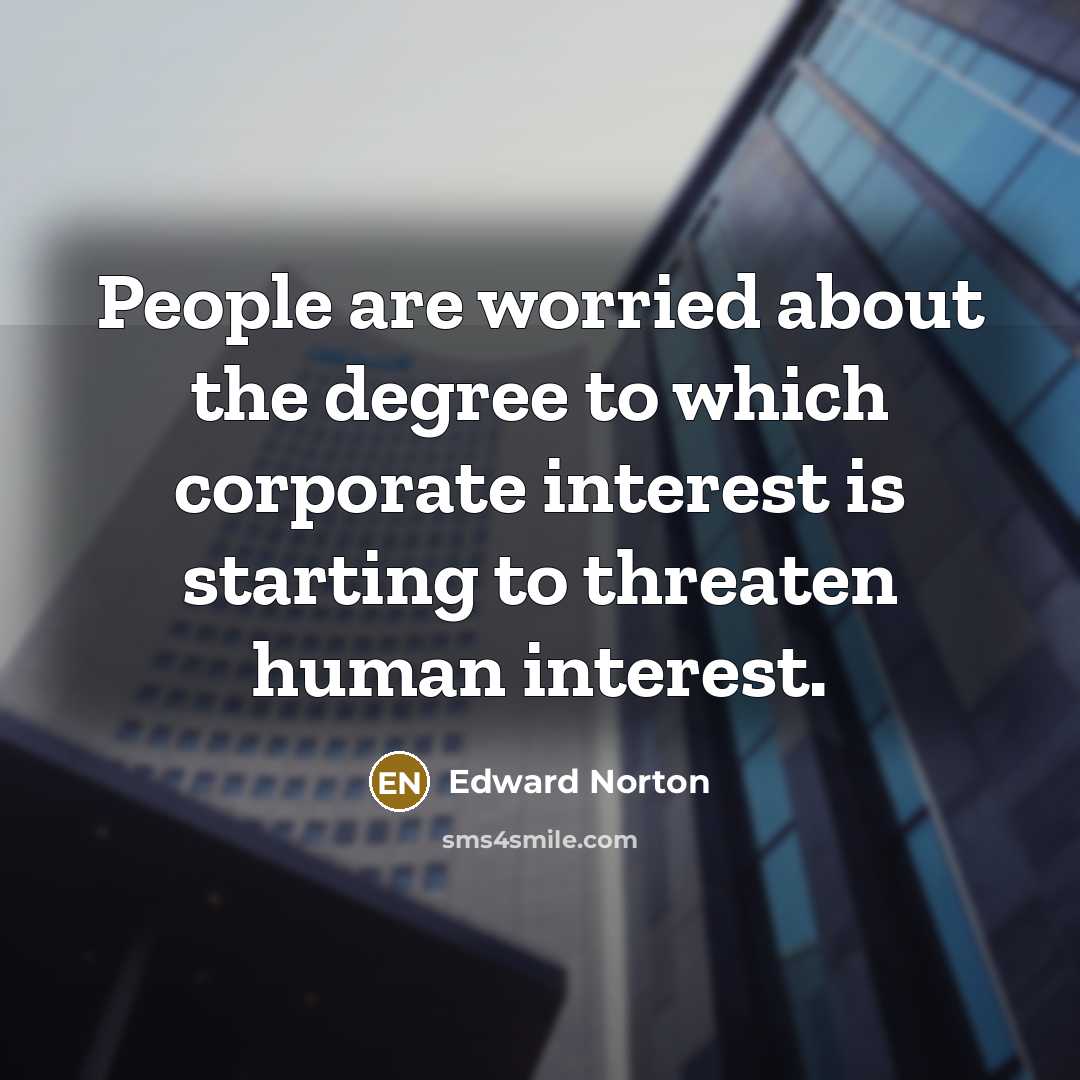 “People are worried about the degree to which corporate interest…” quote by Edward Norton