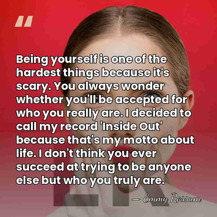 Being yourself is one of the hardest things because it's scary. You&hellip; - Emmy Rossum