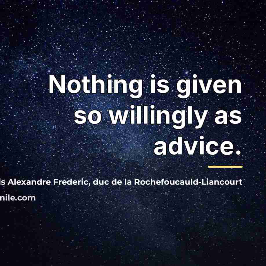 “Nothing is given so willingly as advice.…” quote by Francois Alexandre Frederic, duc de la Rochefoucauld-Liancourt