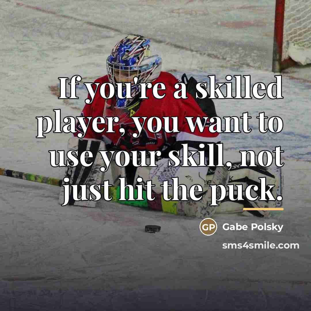 “If you're a skilled player, you want to use your…” quote by Gabe Polsky