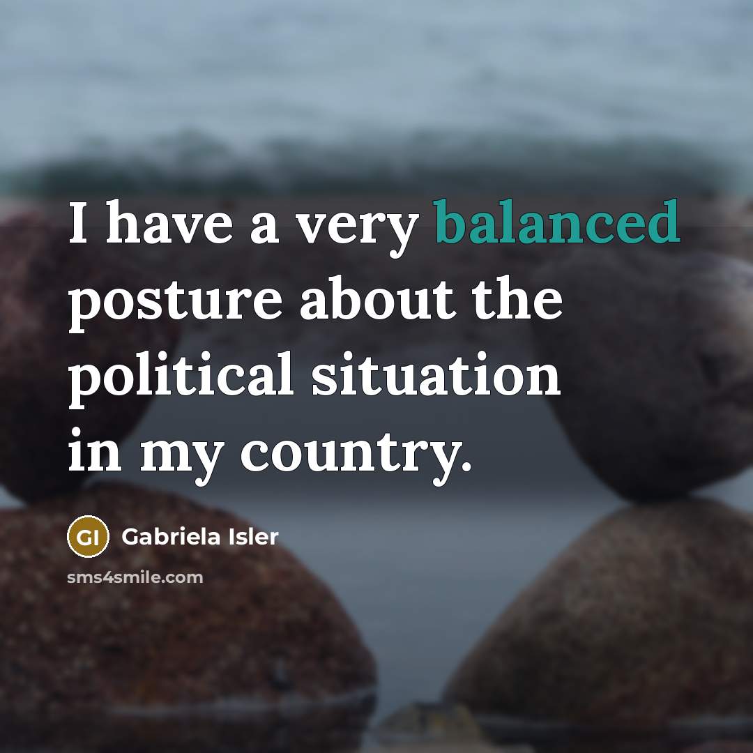 “I have a very balanced posture about the political situation…” quote by Gabriela Isler