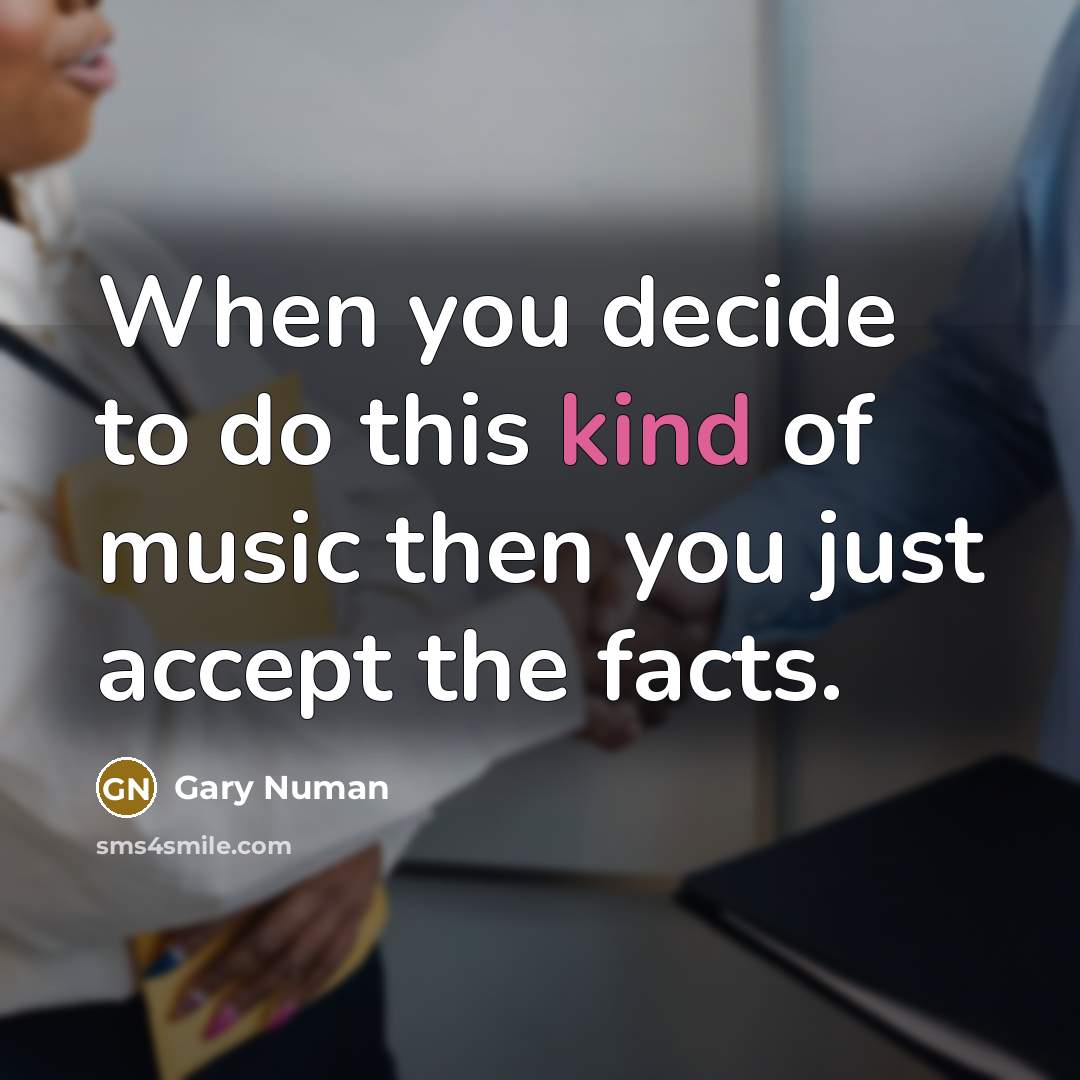 “When you decide to do this kind of music then…” quote by Gary Numan