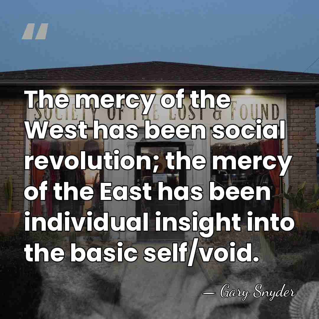 The mercy of the West has been social revolution; the mercy of&hellip; - Gary Snyder