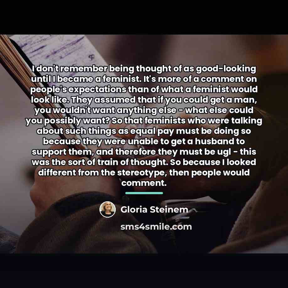 “I don't remember being thought of as good-looking until I…” quote by Gloria Steinem