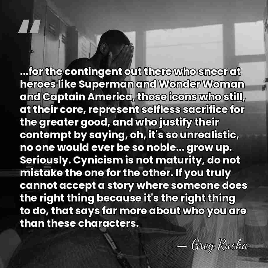 ...for the contingent out there who sneer at heroes like Superman and&hellip; - Greg Rucka